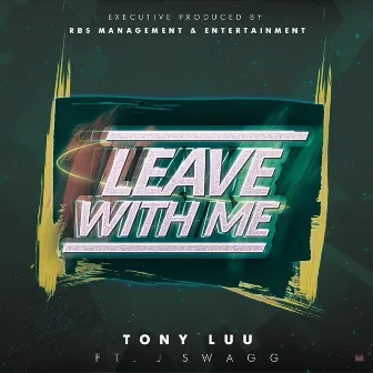 Leave with Me (feat. J Swagg) by Tony Luu