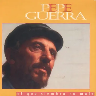 El Que Siembra Su Maiz by Pepe Guerra