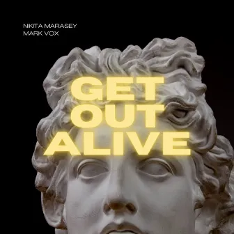 Get Out Alive by Nikita Marasey