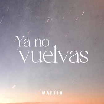 Ya no vuelvas by Marito