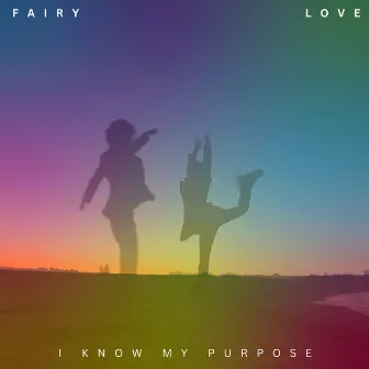 I KNOW MY PURPOSE by Fairy Muze