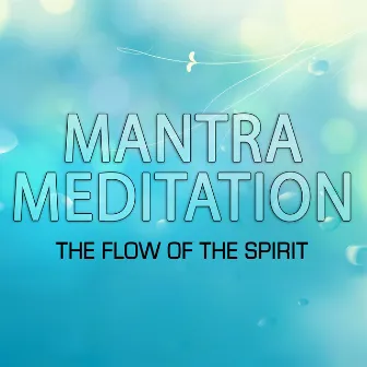 Mantra for Meditation - The Flow of the Spirit by Relax & Relax