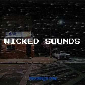 Wicked Sounds by Troubled One