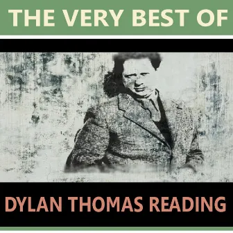 The Very Best of Dylan Thomas Reading by Dylan Thomas