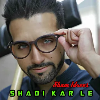 Shadi Kar Le by Sham Idrees