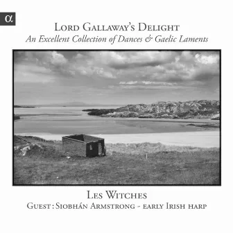 Lord Gallaway's Delight: An Excellent Collection of Dances & Gaelic Laments by Les Witches