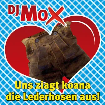 Uns ziagt koana die Lederhosen aus! by DJ Mox