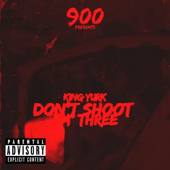 Dont Shoot Em' Three (Deluxe) by King Yurk