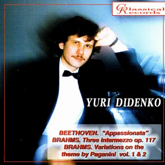 Yuri Didenko plays Beethoven's Appassionata, 3 intermezzi, Variations on Paganini theme by Brahms by Yuri Didenko