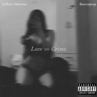 Love = Crime by ihaveajeep