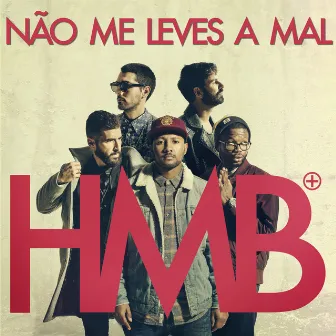 Não Me Leves a Mal by HMB