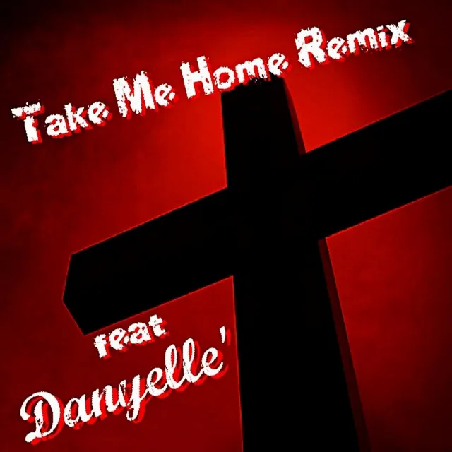 Take Me Home (Remix) [feat. Danyelle']