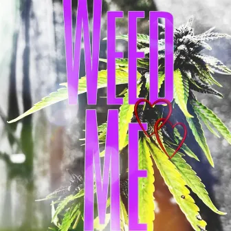 Weed Me by Carlos Romo