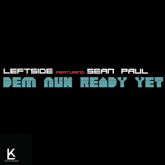 Dem Nuh Ready Yet by Leftside