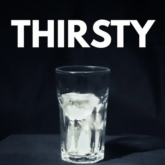 THIRSTY