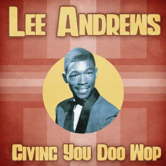 Giving You Doo-Wop! (Remastered) by Lee Andrews