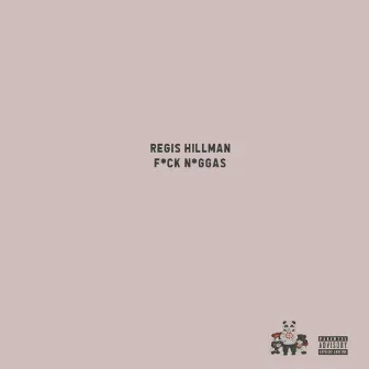 Fuck Niggas by Regis Hillman