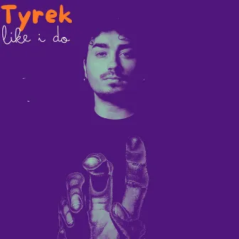 like I do by Tyrek