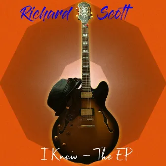 I Know - The EP by Richard Scott