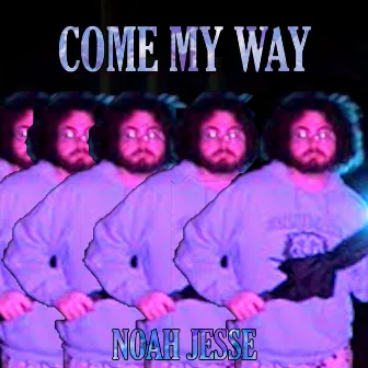 Come My Way by noah jesse