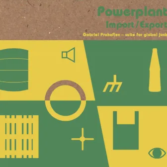 Import/Export (Gabriel Prokofiev: Suite for Global Junk) by Powerplant