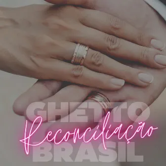 Reconciliação by Ghetto Brasil