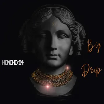 Bigg Dripp by Honcho 14