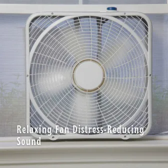 Relaxing Fan Distress-Reducing Sound by Bathtime Music