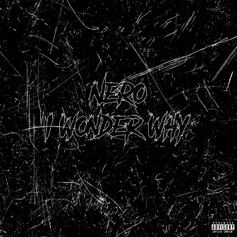 I Wonder Why by Nero