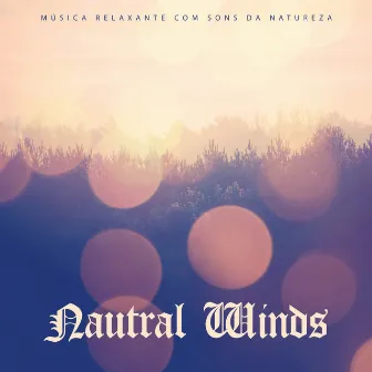 Nautral Winds by Música relaxante com sons da natureza