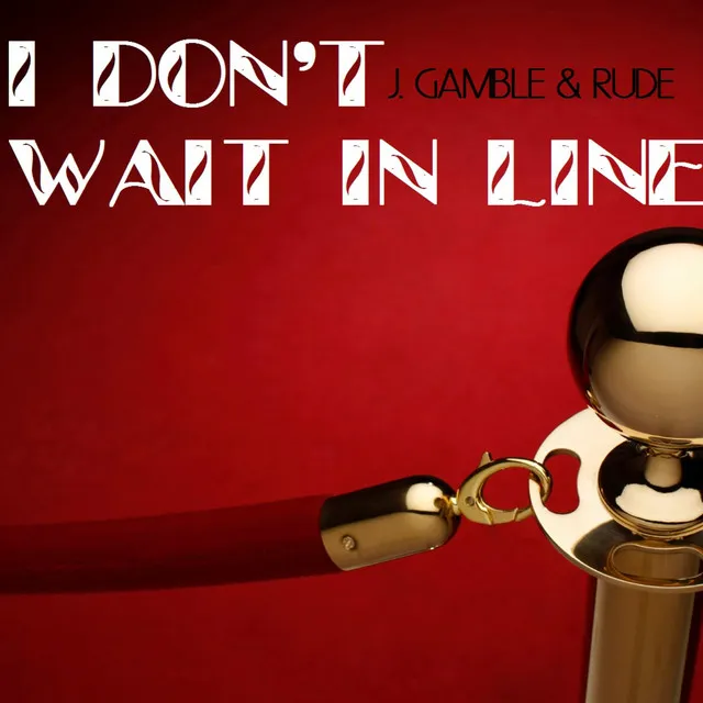 I Don't Wait in Line