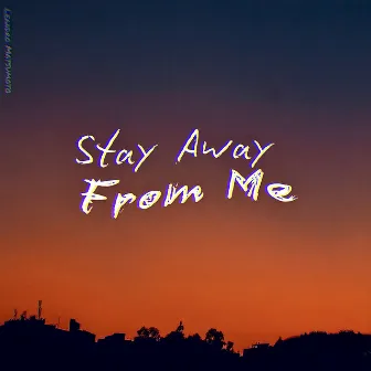 Stay Away from Me by Leandro Matsumoto