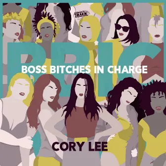 Boss Bitches In Charge (BBIC) by Cory Lee