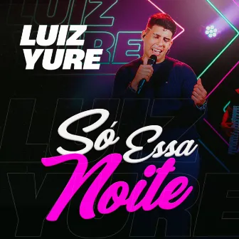 Só Essa Noite (Ao Vivo) by Luiz Yure