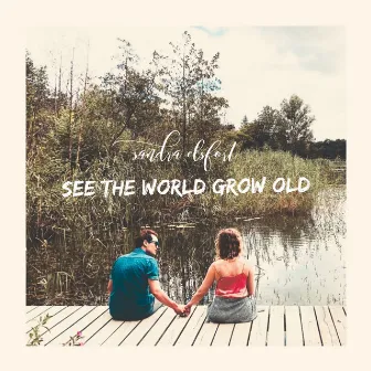 See the world grow old by Sandra Elsfort