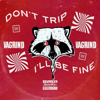 Don't Trip I'll Be Fine by VaGrind