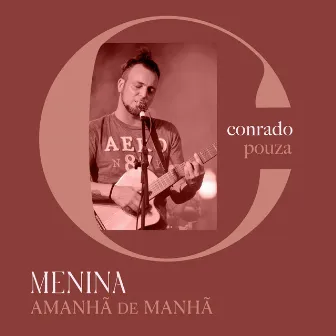 Menina Amanhã de Manhã by Conrado Pouza