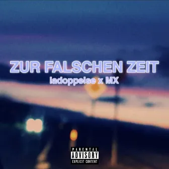 ZUR FALSCHEN ZEIT by MX