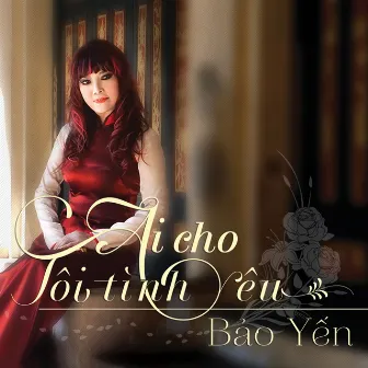 Ai Cho Toi Tinh Yeu by Bảo Yến