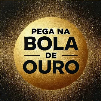 PEGA NA BOLA DE OURO by Mc Gordão