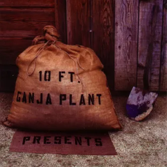 Presents by 10 Ft. Ganja Plant