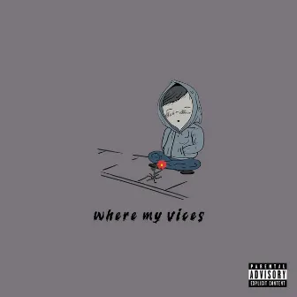 Where My Vices by Sickdaze