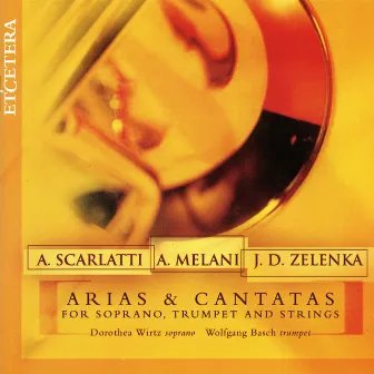 Scarlatti, Melani, Zelenka, Arias & Cantatas for soprano, trumpet and strings by Wolfgang Basch