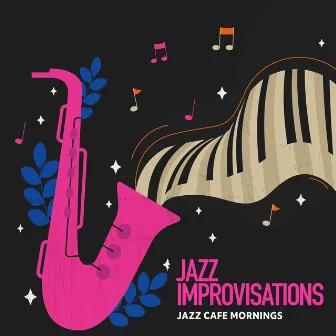 Jazz Improvisations by Jazz Cafe Mornings