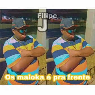 Os Maloka é Pra Frente by Filipe J