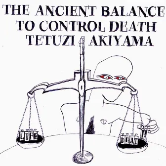 The Ancient Balance to Control Death by Tetuzi Akiyama