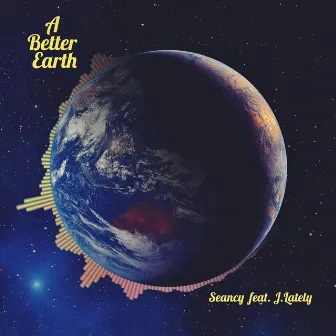 A Better Earth (feat. J.Lately) by Seancy