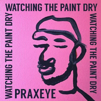 Watching The Paint Dry (Side B) by Praxeye