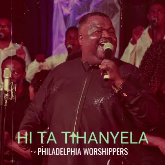 Hi Ta Tihanyela by Philadelphia Worshippers