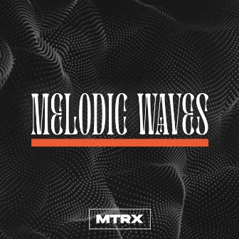 Melodic Waves by Mtrx